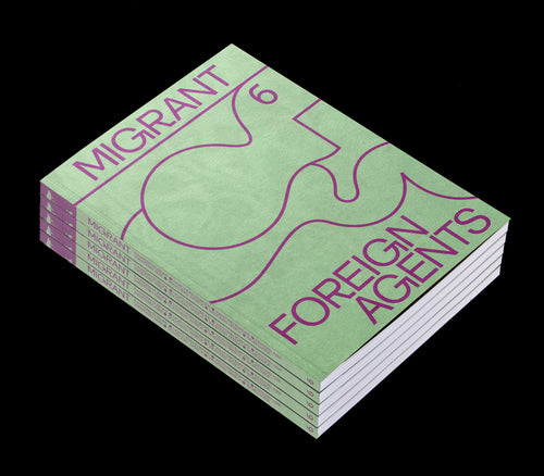 MIGRANT JOURNAL NO.6: FOREIGN AGENTS